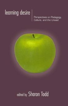 Learning Desire : Perspectives on Pedagogy, Culture, and the Unsaid