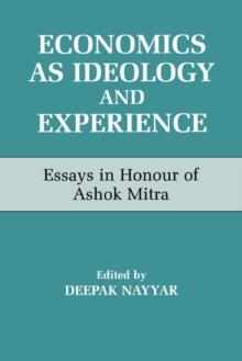 Economics as Ideology and Experience : Essays in Honour of Ashok Mitra