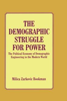 The Demographic Struggle for Power : The Political Economy of Demographic Engineering in the Modern World