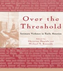 Over the Threshold : Intimate Violence in Early America