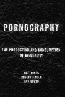 Pornography : The Production and Consumption of Inequality