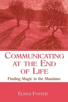 Communicating at the End of Life : Finding Magic in the Mundane