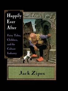 Happily Ever After : Fairy Tales, Children, and the Culture Industry