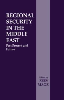 Regional Security in the Middle East : Past Present and Future