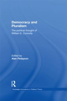 Democracy and Pluralism : The Political Thought of William E. Connolly