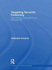 Targeting Terrorist Financing : International Cooperation and New Regimes