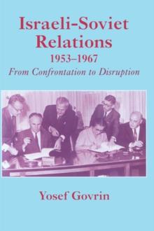 Israeli-Soviet Relations, 1953-1967 : From Confrontation to Disruption