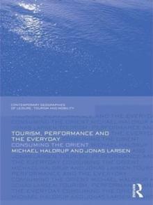 Tourism, Performance and the Everyday : Consuming the Orient