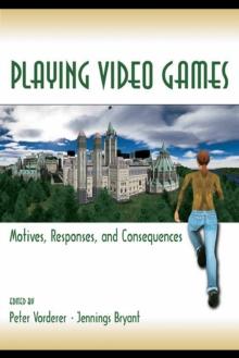 Playing Video Games : Motives, Responses, and Consequences