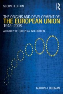 The Origins & Development of the European Union 1945-2008 : A History of European Integration