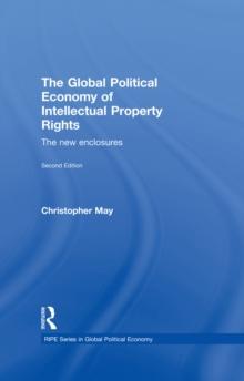 The Global Political Economy of Intellectual Property Rights, 2nd ed : The New Enclosures