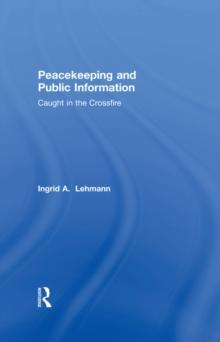 Peacekeeping and Public Information : Caught in the Crossfire