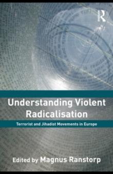 Understanding Violent Radicalisation : Terrorist and Jihadist Movements in Europe