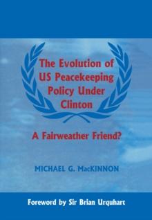 The Evolution of US Peacekeeping Policy Under Clinton : A Fairweather Friend?