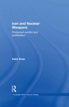 Iran and Nuclear Weapons : Protracted Conflict and Proliferation