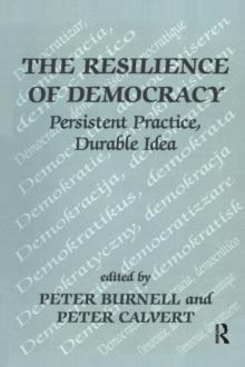 The Resilience of Democracy : Persistent Practice, Durable Idea