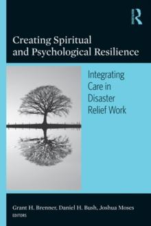 Creating Spiritual and Psychological Resilience : Integrating Care in Disaster Relief Work