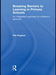 Breaking Barriers to Learning in Primary Schools : An Integrated Approach to Children's Services