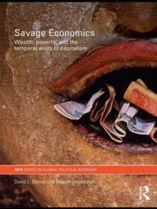 Savage Economics : Wealth, Poverty and the Temporal Walls of Capitalism