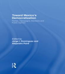 Toward Mexico's Democratization : Parties, Campaigns, Elections and Public Opinion