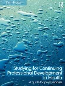 Studying for Continuing Professional Development in Health : A Guide for Professionals