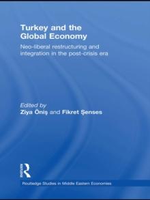 Turkey and the Global Economy : Neo-Liberal Restructuring and Integration in the Post-Crisis Era