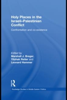 Holy Places in the Israeli-Palestinian Conflict : Confrontation and Co-existence