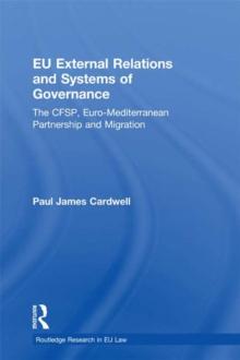 EU External Relations and Systems of Governance : The CFSP, Euro-Mediterranean Partnership and Migration