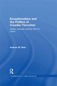 Exceptionalism and the Politics of Counter-Terrorism : Liberty, Security and the War on Terror