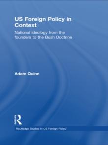 US Foreign Policy in Context : National Ideology from the Founders to the Bush Doctrine