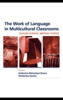 The Work of Language in Multicultural Classrooms : Talking Science, Writing Science