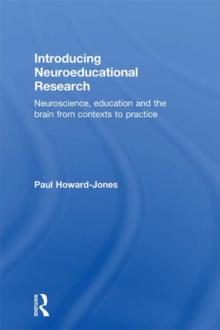 Introducing Neuroeducational Research : Neuroscience, Education and the Brain from Contexts to Practice