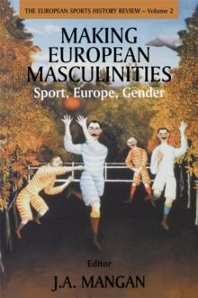 Making European Masculinities : Sport, Europe, Gender