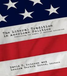 The Liberal Tradition in American Politics : Reassessing the Legacy of American Liberalism