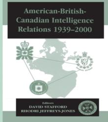 American-British-Canadian Intelligence Relations, 1939-2000