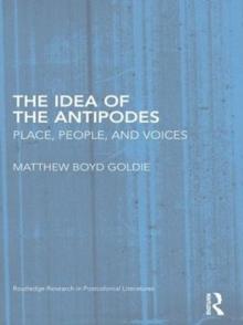 The Idea of the Antipodes : Place, People, and Voices