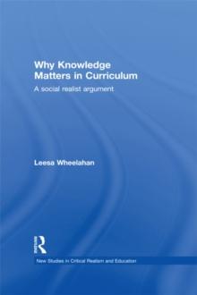 Why Knowledge Matters in Curriculum : A Social Realist Argument