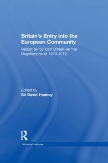 Britain's Entry into the European Community : Report on the Negotiations of 1970 - 1972 by Sir Con O'Neill