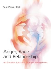 Anger, Rage and Relationship : An Empathic Approach to Anger Management