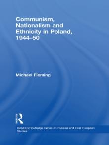 Communism, Nationalism and Ethnicity in Poland, 1944-1950