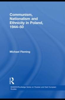 Communism, Nationalism and Ethnicity in Poland, 1944-1950