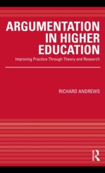 Argumentation in Higher Education : Improving Practice Through Theory and Research