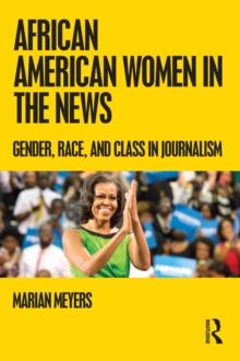 African American Women in the News : Gender, Race, and Class in Journalism