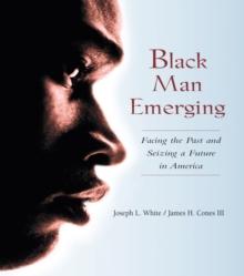 Black Man Emerging : Facing the Past and Seizing a Future in America