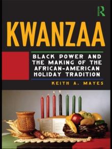 Kwanzaa : Black Power and the Making of the African-American Holiday Tradition