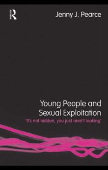 Young People and Sexual Exploitation : 'It's Not Hidden, You Just Aren't Looking'