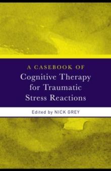 A Casebook of Cognitive Therapy for Traumatic Stress Reactions