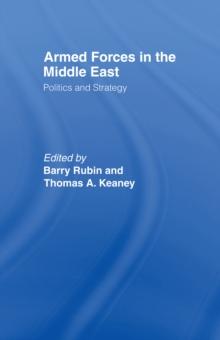 Armed Forces in the Middle East : Politics and Strategy