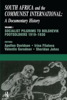 South Africa and the Communist International : Volume 1: Socialist Pilgrims to Bolshevik Footsoldiers, 1919-1930