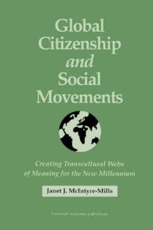 Global Citizenship and Social Movements : Creating Transcultural Webs of Meaning for the New Millennium